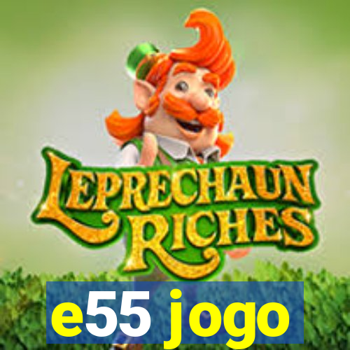 e55 jogo